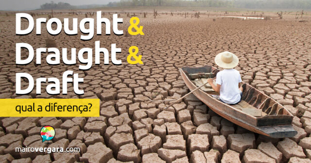 Qual é a diferença entre Drought, Draught e Draft? Qual é a diferença entre Drought, Draught e Draft? Descubra neste post através de vários exemplos com áudio em inglês.