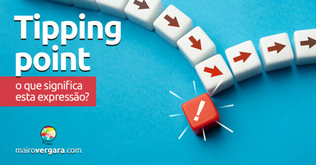 Tipping Point | O que significa esta expressão? Tipping Point | O que significa esta expressão? Descubra neste post através de vários exemplos com áudio em inglês.