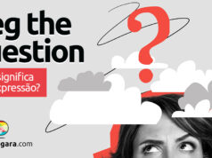 Beg The Question | O que significa esta expressão? Beg The Question | O que significa esta expressão? Descubra neste post através de vários exemplos com áudio em inglês.
