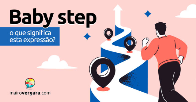 Baby Step | O que significa esta expressão? Baby Step | O que significa esta expressão? Descubra neste post através de vários exemplos com áudio em inglês.