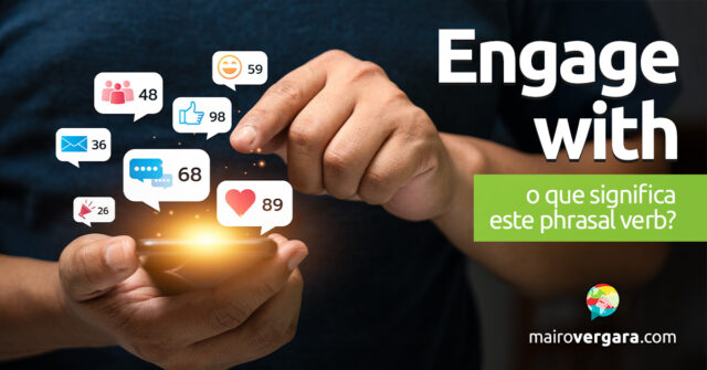 Engage With | O que significa este phrasal verb? Engage With | O que significa este phrasal verb? Descubra neste post através de vários exemplos com áudio em inglês.