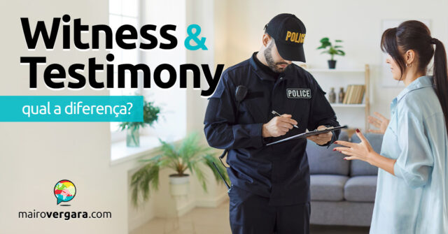 Qual é a diferença entre Witness e Testimony? Qual é a diferença entre Witness e Testimony? Descubra neste post através de vários exemplos com áudio em inglês.
