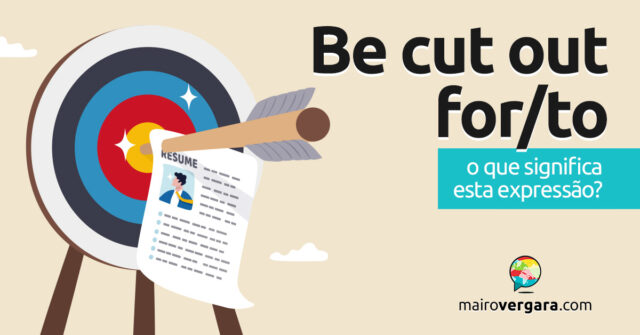 Be Cut Out For/To | O que significa esta expressão? Be Cut Out For/To | O que significa esta expressão? Descubra neste post através de vários exemplos com áudio em inglês.