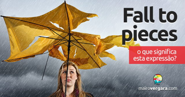 Fall To Pieces | O que significa esta expressão? Fall To Pieces | O que significa esta expressão? Descubra neste post através de vários exemplos com áudio em inglês.