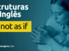 Estruturas do Inglês: It’s Not As If Estruturas do Inglês: It’s Not As If. Descubra neste post através de vários exemplos com áudio em inglês.