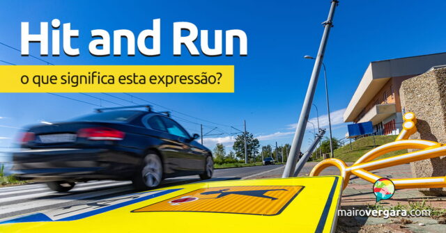 Hit And Run | O que significa esta expressão? Descubra neste post através de vários exemplos com áudio em inglês.