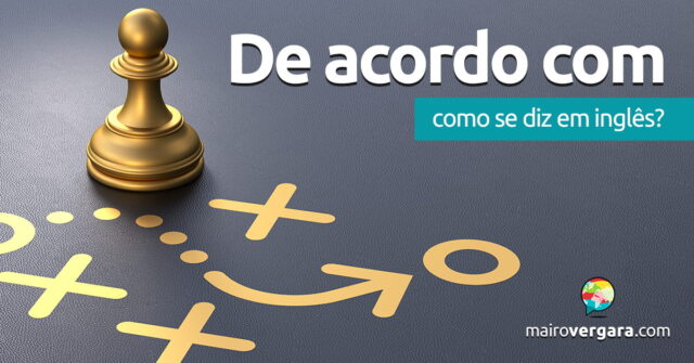 Como se diz “De Acordo Com” em inglês? Como se diz “De Acordo Com” em inglês? Descubra neste post através de vários exemplos com áudio em inglês.