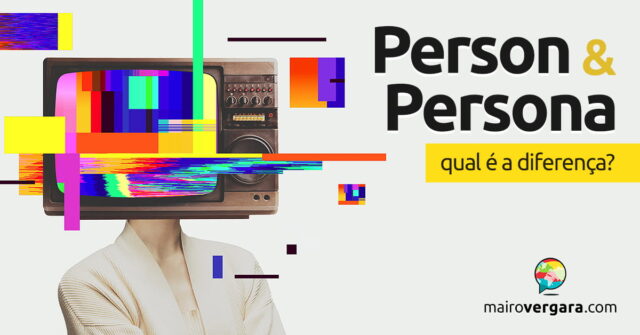 Qual a diferença entre "Person" e "Persona"? Descubra neste post através de vários exemplos com áudio em inglês.