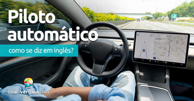 Como se diz "Piloto Automático" em inglês? Aprenda neste post através de vários exemplos com áudio em inglês.