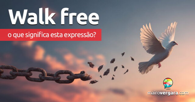 Walk Free | O que significa esta expressão? Walk Free | O que significa esta expressão? Descubra neste post através de vários exemplos com áudio em inglês.