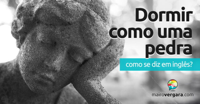 Como se diz "Dormir Como Uma Pedra" em inglês? Como se diz "Dormir Como Uma Pedra" em inglês? Aprenda neste post através de vários exemplos com áudio em inglês.