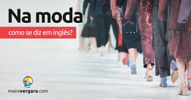 Como se diz "Na moda" em inglês? Como se diz "Na moda" em inglês? Aprenda neste post através de vários exemplos com áudio em inglês.