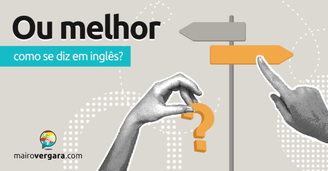 Como se diz "Ou melhor" em inglês? Como se diz "Ou melhor" em inglês? Aprenda neste post através de vários exemplos com áudio em inglês.