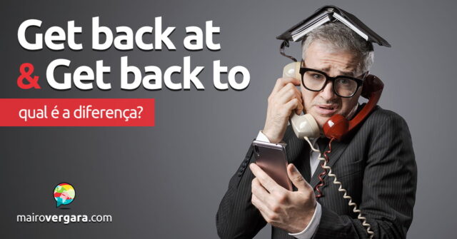Qual é a diferença entre Get Back To e Get Back At (Someone)? Qual é a diferença entre Get Back To e Get Back At (Someone)? Aprenda neste post através de vários exemplos com áudio em inglês.