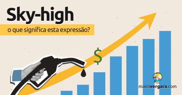 Sky-High | O que significa esta expressão? Sky-High | O que significa esta expressão? Aprenda neste post através de vários exemplos com áudio em inglês.
