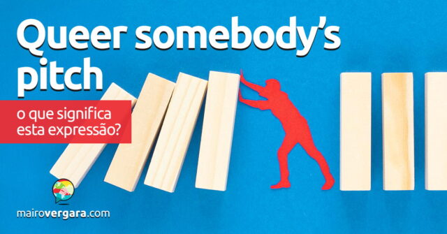 Queer Somebody's Pitch | O que significa esta expressão? Queer Somebody's Pitch | O que significa esta expressão? Aprenda neste post através de vários exemplos com áudio em inglês.