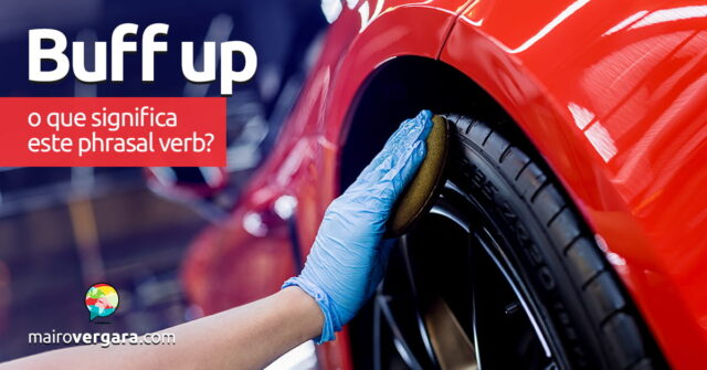 Buff Up | O que significa este phrasal verb? Aprenda neste post através de vários exemplos com áudio em inglês.