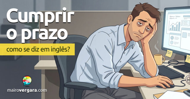Como se diz "Cumprir o Prazo" em inglês? Como se diz "Cumprir o Prazo" em inglês? Aprenda neste post através de vários exemplos com áudio em inglês.