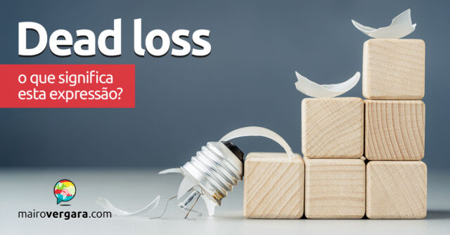 Dead Loss | O que significa esta expressão? Aprenda neste post através de vários exemplos com áudio em inglês.