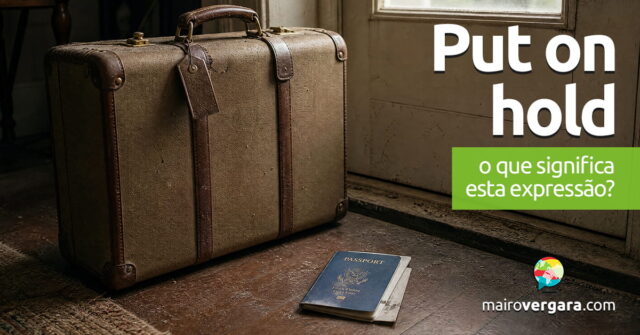 Put On Hold | O que significa esta expressão? Put On Hold | O que significa esta expressão? Aprenda neste post através de vários exemplos com áudio em inglês.