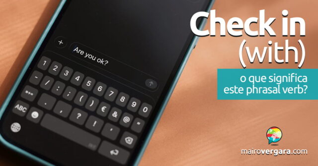 Check In (With) | O que significa este phrasal verb? Aprenda neste post através de vários exemplos com áudio em inglês.