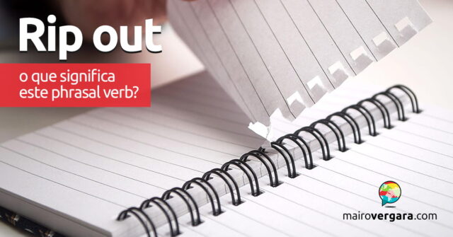 Rip Out | O que significa este phrasal verb? Rip Out | O que significa este phrasal verb? Aprenda neste post através de vários exemplos com áudio em inglês.