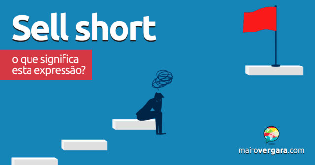 Sell Short | O que significa esta expressão? Sell Short | O que significa esta expressão? Aprenda neste post através de vários exemplos com áudio em inglês.