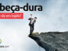 Como se diz “Cabeça-Dura” em inglês? Como se diz “Cabeça-Dura” em inglês? Aprenda neste post através de vários exemplos com áudio em inglês.