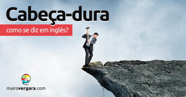 Como se diz "Cabeça-Dura" em inglês? Como se diz “Cabeça-Dura” em inglês? Aprenda neste post através de vários exemplos com áudio em inglês.