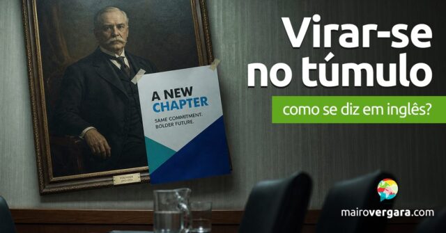 Como dizer "Virar-se no túmulo" em inglês? Como dizer "Virar-se no túmulo" em inglês? Aprenda neste post através de vários exemplos com áudio em inglês.