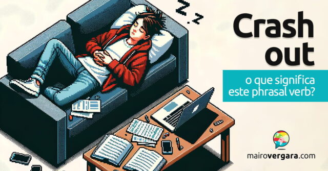 Crash Out | O que significa este phrasal verb? Crash Out | O que significa este phrasal verb? Aprenda neste post através de vários exemplos com áudio em inglês.