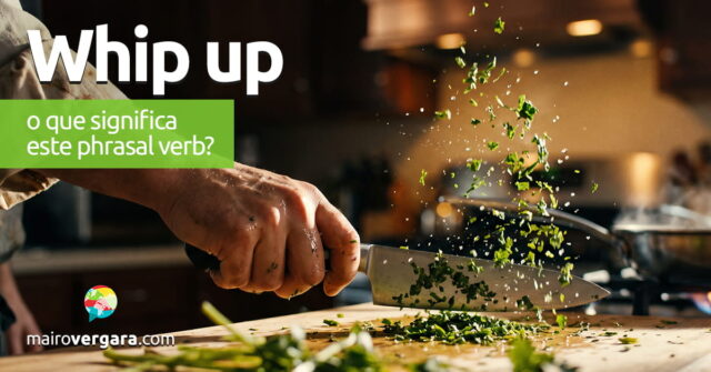 Whip Up | O que significa este phrasal verb? Whip Up | O que significa este phrasal verb? Aprenda neste post através de vários exemplos com áudio em inglês.