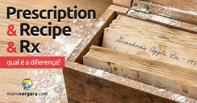 Qual a diferença entre Prescription, Recipe e Rx? Qual a diferença entre Prescription, Recipe e Rx? Aprenda neste post através de vários exemplos com áudio em inglês.