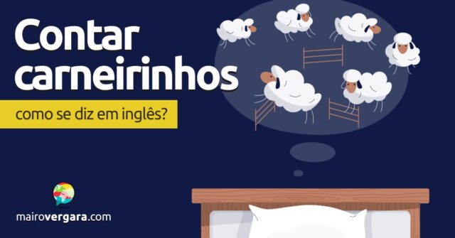 Como se diz "Contar Carneirinhos" em inglês? Aprenda neste post através de vários exemplos com áudio em inglês.